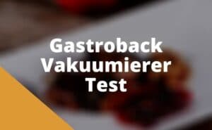Gastroback Vakuumierer Test